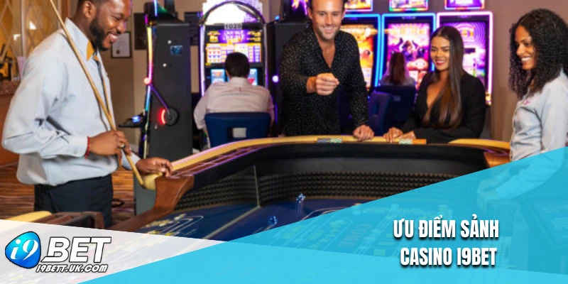 Ưu điểm sảnh casino I9BET