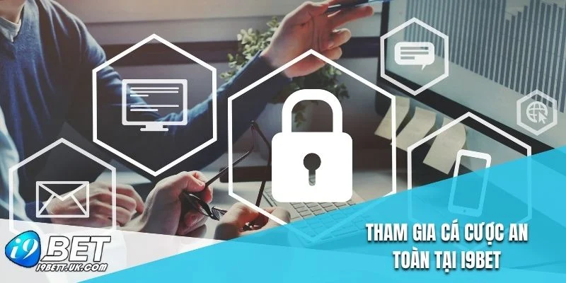 Tham gia cá cược an toàn tại I9BET