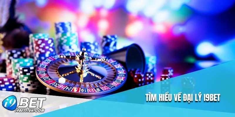 Tìm hiểu về đại lý i9bet