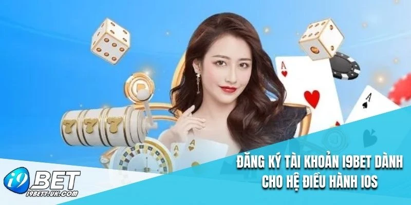 Đăng ký tài khoản I9BET dành cho hệ điều hành IOS
