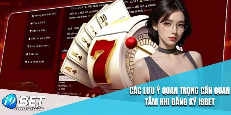Các lưu ý quan trọng cần quan tâm khi đăng ký I9BET