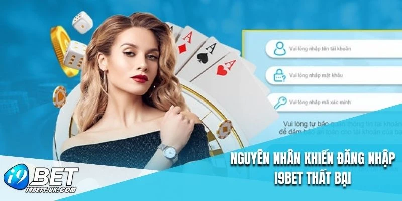 Nguyên nhân khiến đăng nhập I9BET thất bại