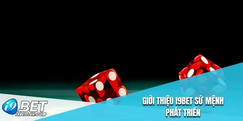 Giới thiệu I9BET sứ mệnh phát triển