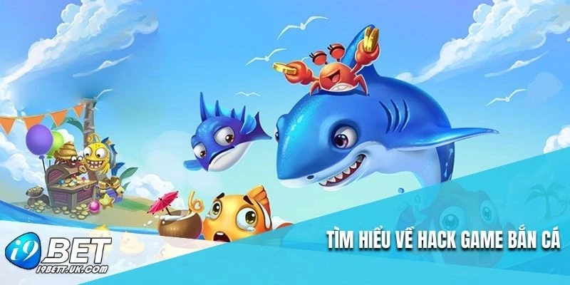 Tìm hiểu về hack game bắn cá