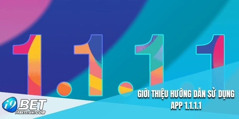 Giới thiệu hướng dẫn sử dụng app 1.1.1.1