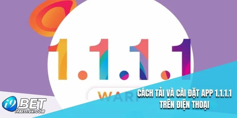 Cách tải và cài đặt app 1.1.1.1 trên điện thoại