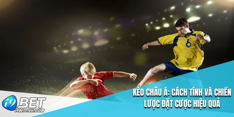 Chiến lược đặt cược kèo cược Châu Á của chuyên gia