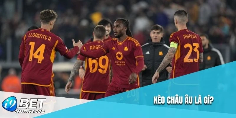 Kèo Châu Âu là gì?