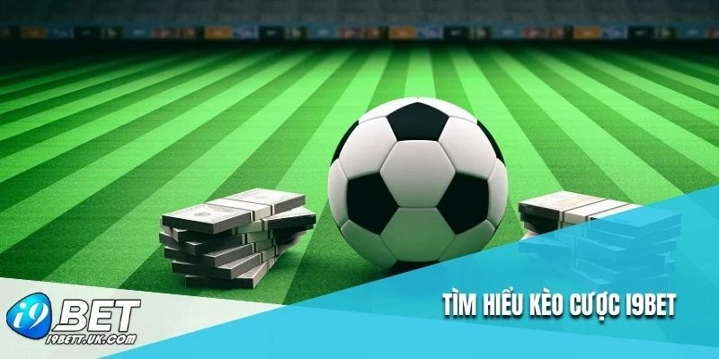 Tìm hiểu kèo cược I9BET