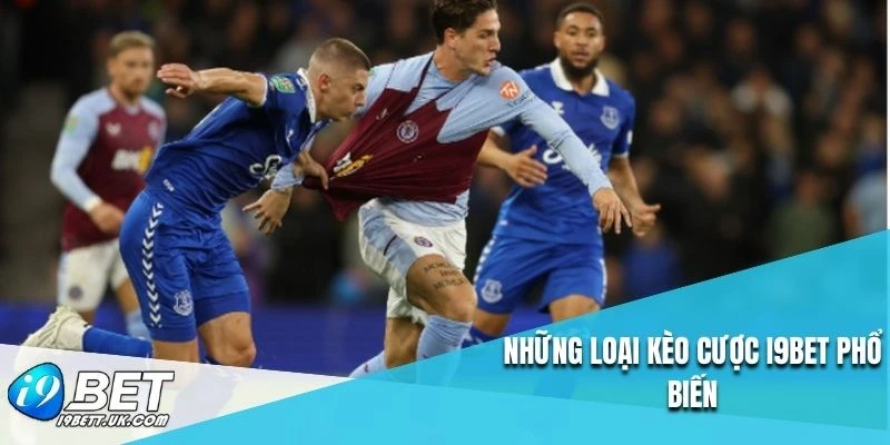 Những loại kèo cược I9BET phổ biến