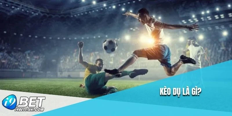 Kèo dụ là gì?