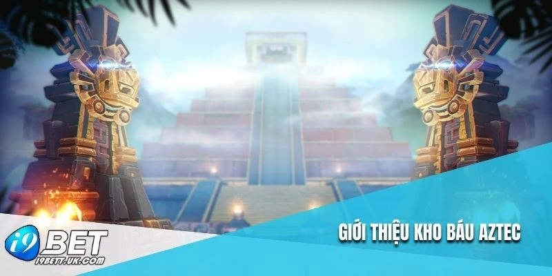 Giới thiệu kho báu Aztec