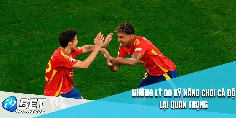 Những lý do kỹ năng chơi cá độ lại quan trọng