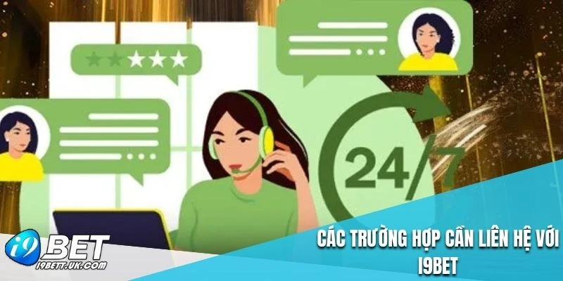 Các trường hợp cần liên hệ với I9BET