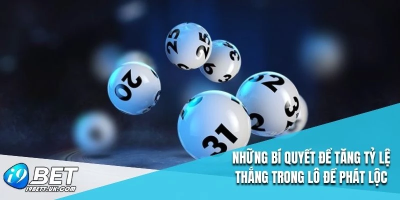 Những bí quyết để tăng tỷ lệ thắng trong lô đề phát lộc