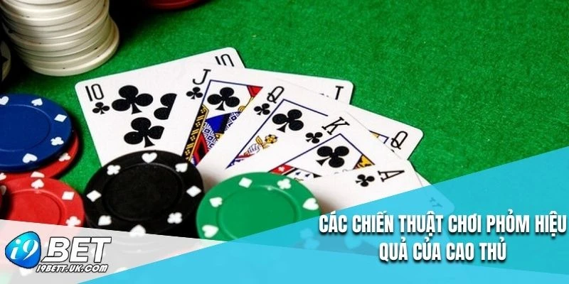 Các chiến thuật chơi phỏm hiệu quả của cao thủ