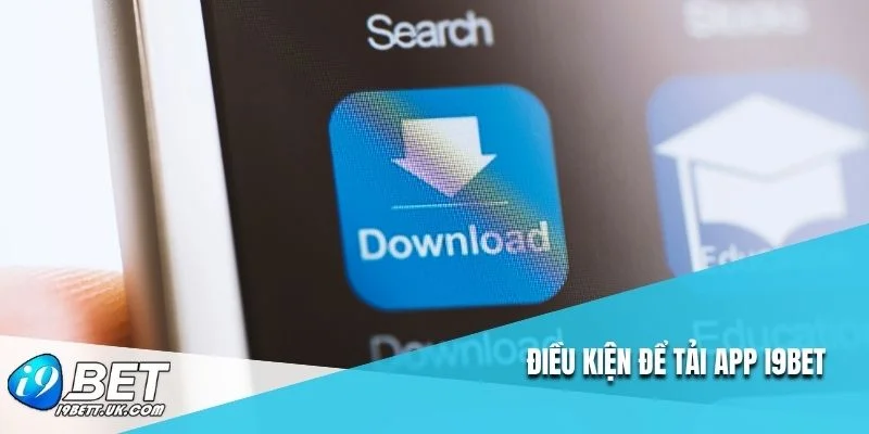 Điều kiện để tải app i9bet