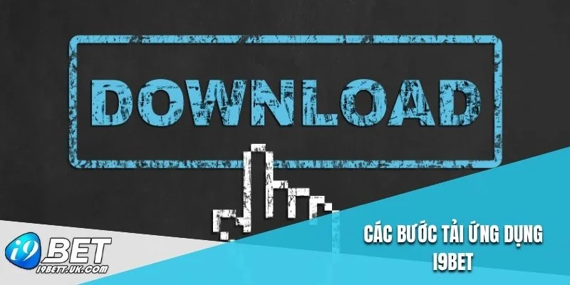 Các bước tải ứng dụng i9bet