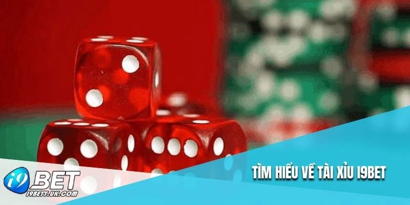 Tìm hiểu về tài xỉu I9BET