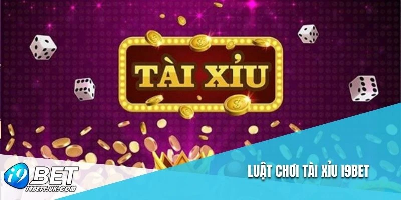 Luật chơi tài xỉu I9BET
