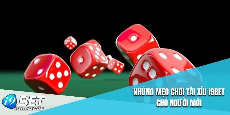 Những mẹo chơi tài xỉu I9BET cho người mới
