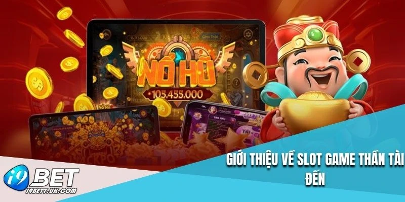 Giới thiệu về slot game thần tài đến