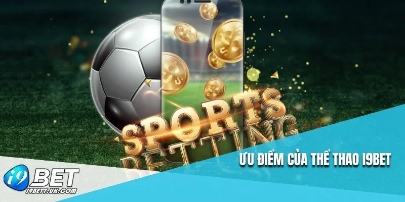 Ưu điểm của thể thao I9BET