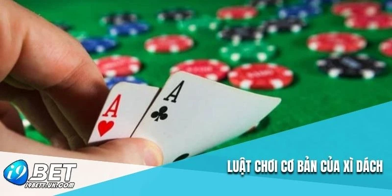 Luật chơi cơ bản của xì dách