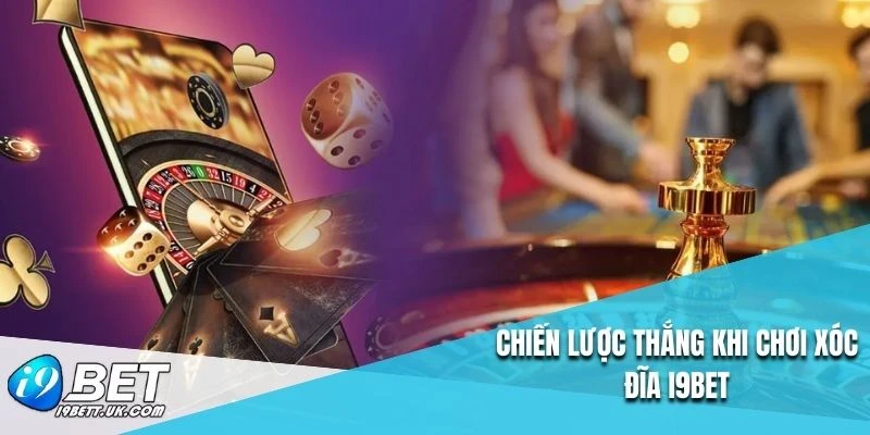 Chiến lược thắng khi chơi xóc đĩa I9BET